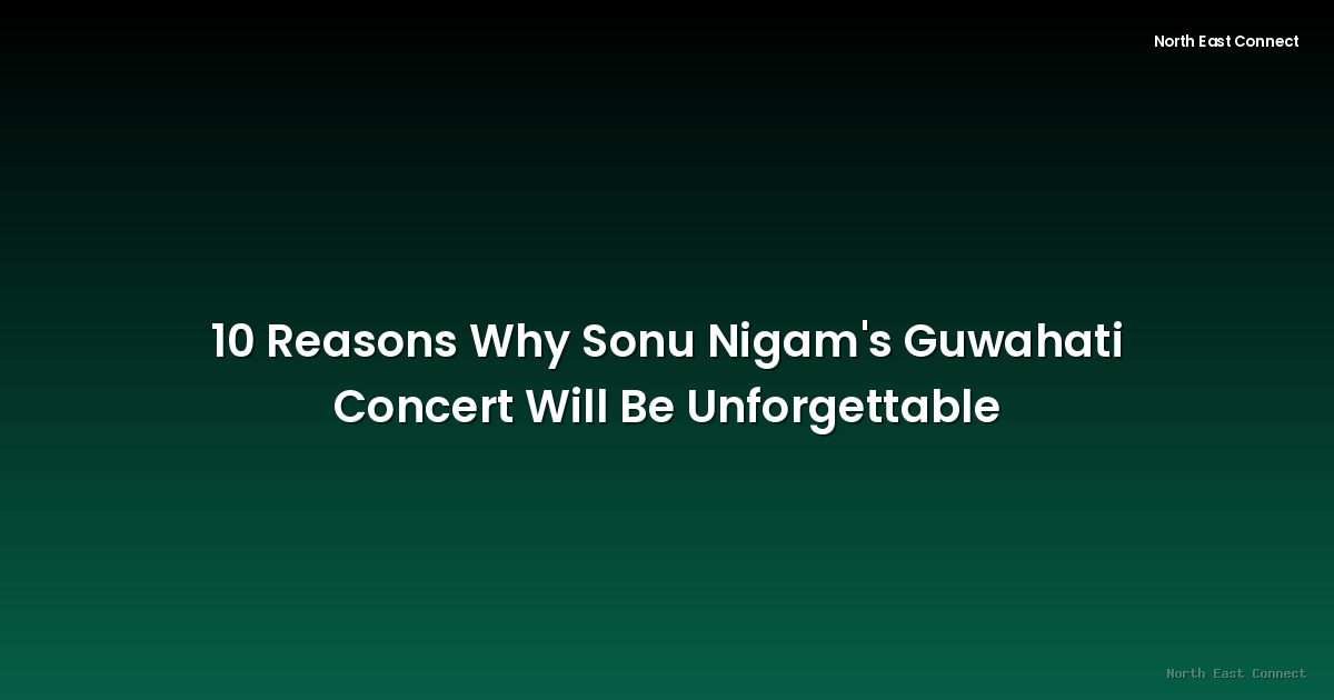 10 Reasons Why Sonu Nigam's Guwahati Concert Will Be Unforgettable