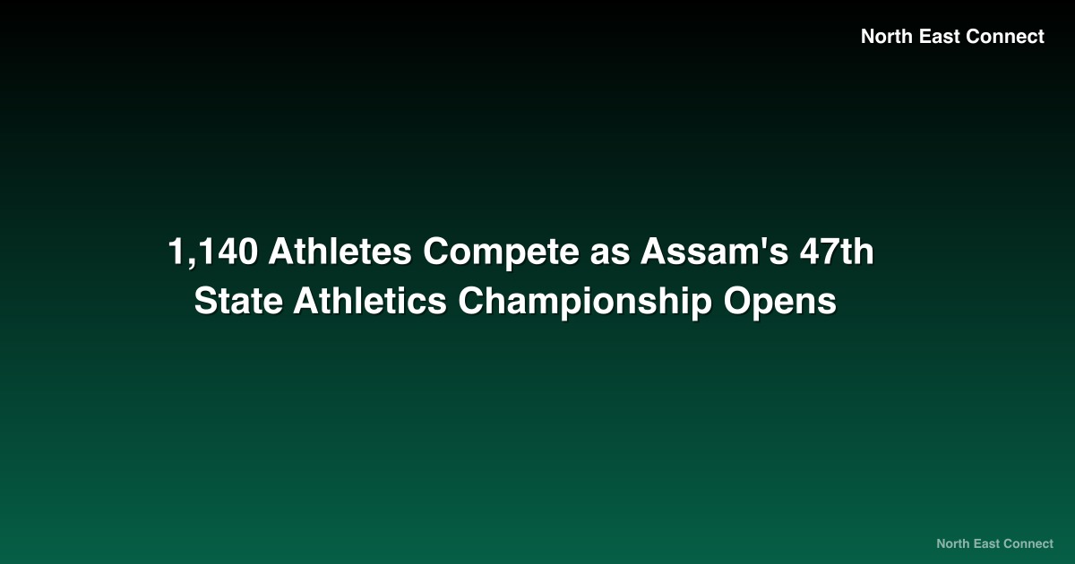 1,140 Athletes Compete as Assam's 47th State Athletics Championship Opens