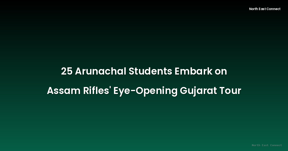 25 Arunachal Students Embark on Assam Rifles' Eye-Opening Gujarat Tour