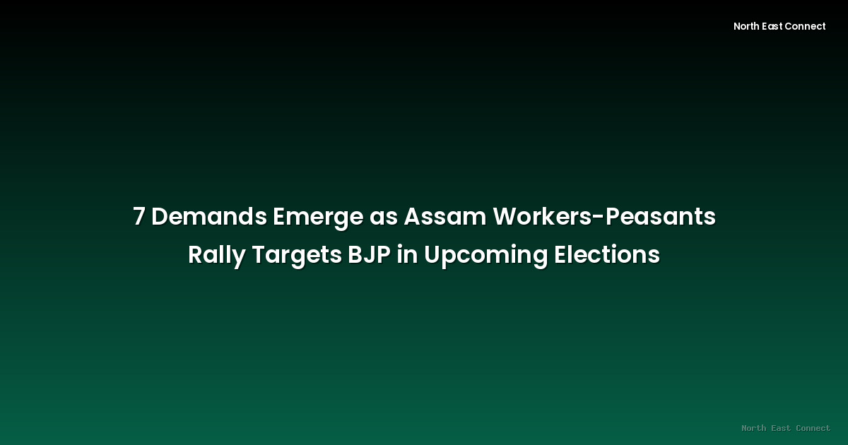 7 Demands Emerge as Assam Workers-Peasants Rally Targets BJP in Upcoming Elections
