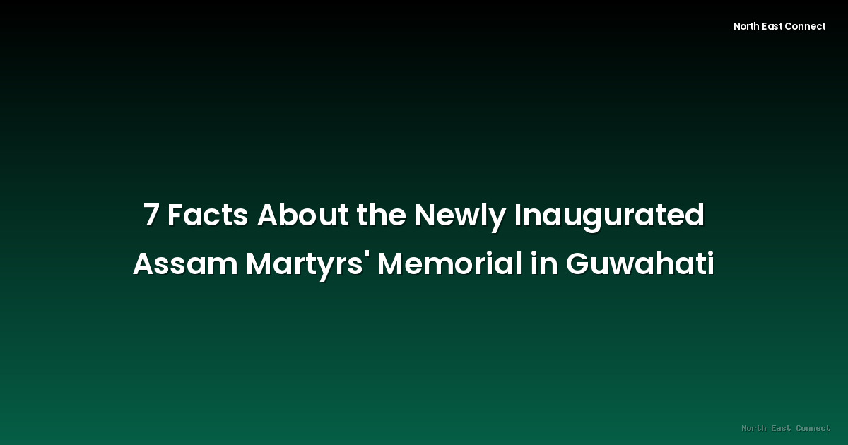 7 Facts About the Newly Inaugurated Assam Martyrs' Memorial in Guwahati