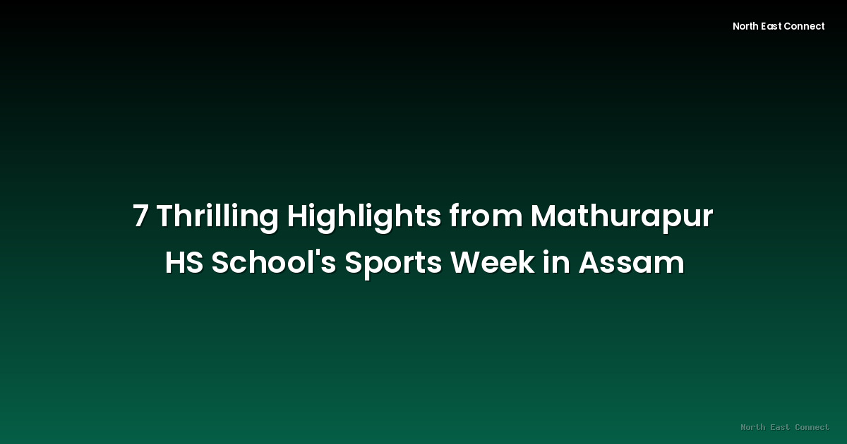 7 Thrilling Highlights from Mathurapur HS School's Sports Week in Assam