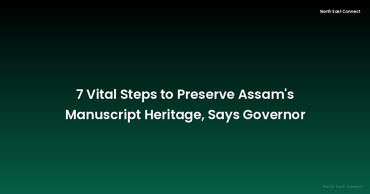 7 Vital Steps to Preserve Assam's Manuscript Heritage, Says Governor