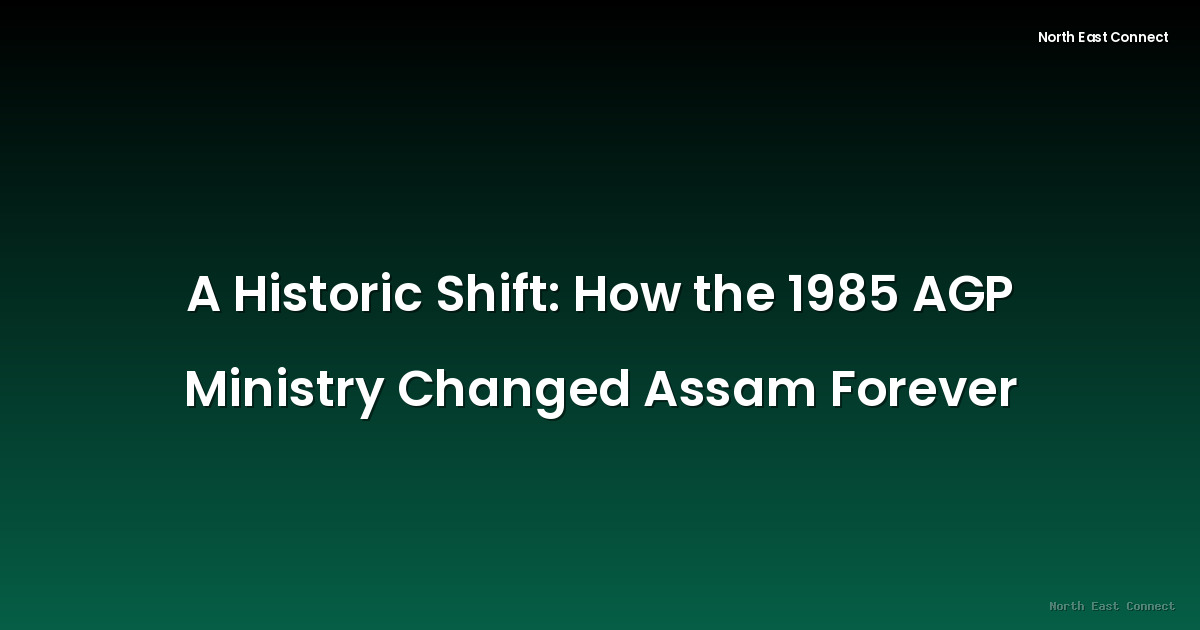 A Historic Shift: How the 1985 AGP Ministry Changed Assam Forever