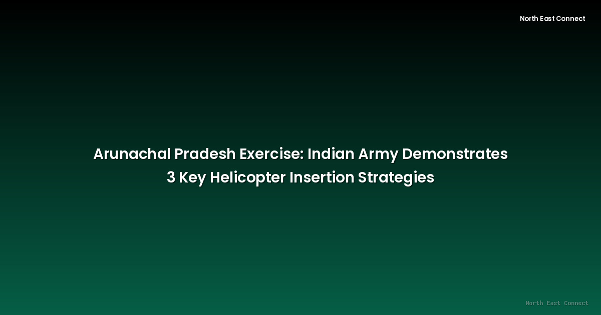 Arunachal Pradesh Exercise: Indian Army Demonstrates 3 Key Helicopter Insertion Strategies