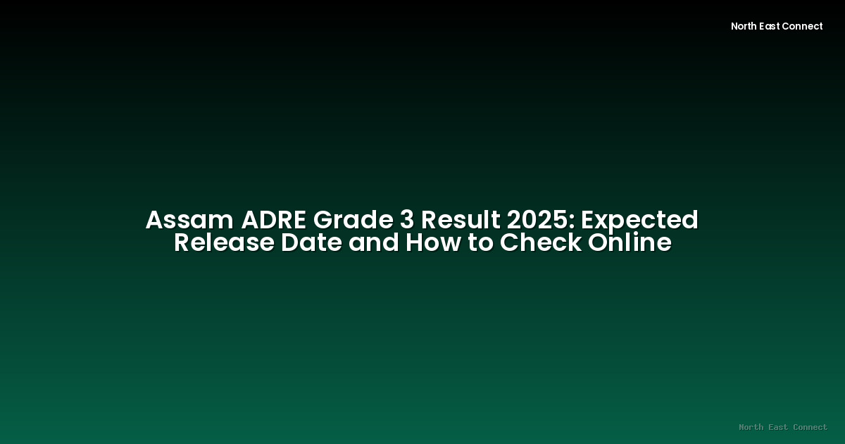 Assam ADRE Grade 3 Result 2025: Expected Release Date and How to Check Online