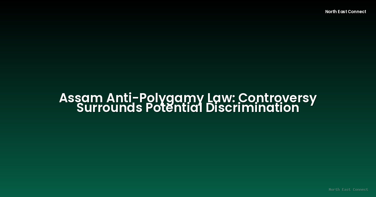 Assam Anti-Polygamy Law: Controversy Surrounds Potential Discrimination