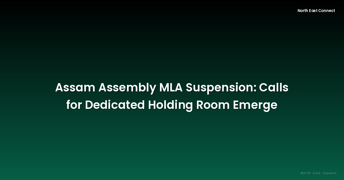 Assam Assembly MLA Suspension: Calls for Dedicated Holding Room Emerge
