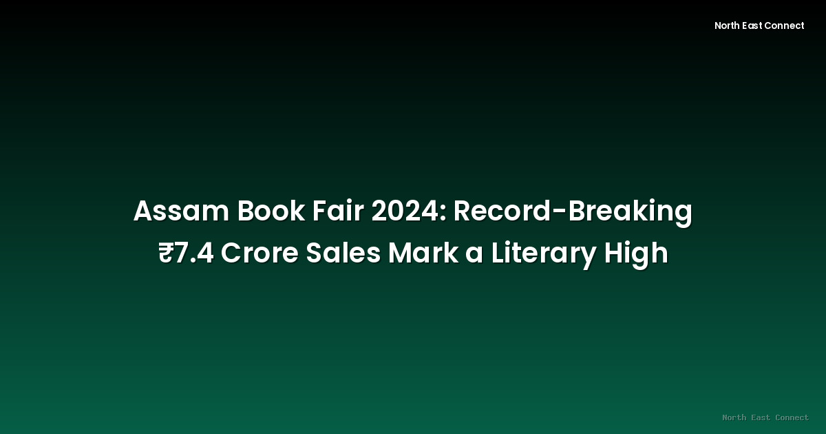 Assam Book Fair 2024: Record-Breaking ₹7.4 Crore Sales Mark a Literary High