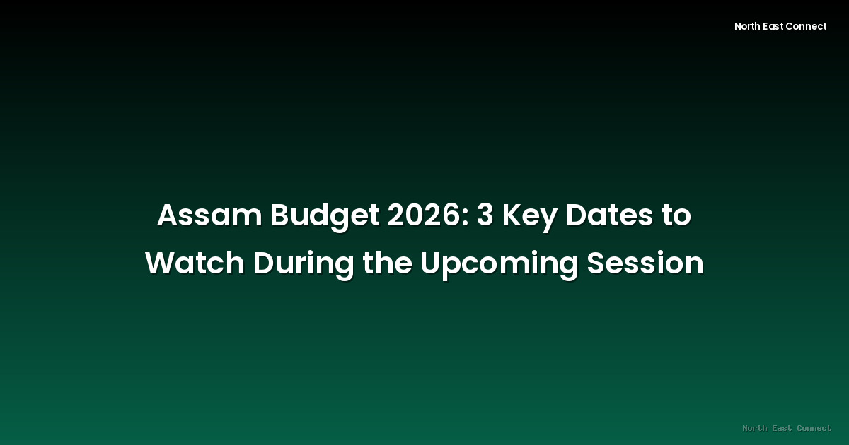 Assam Budget 2026: 3 Key Dates to Watch During the Upcoming Session