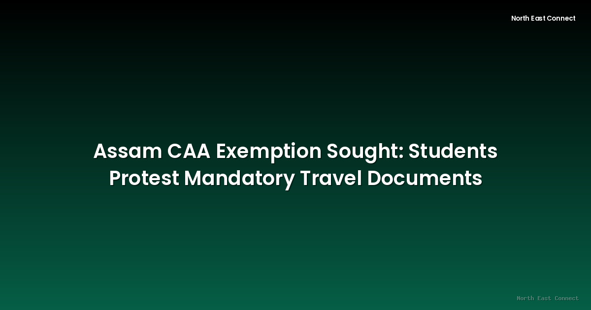 Assam CAA Exemption Sought: Students Protest Mandatory Travel Documents
