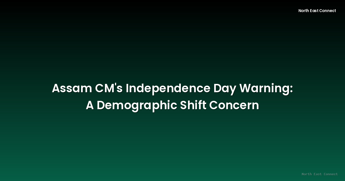 Assam CM's Independence Day Warning: A Demographic Shift Concern