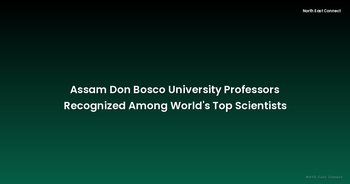 Assam Don Bosco University Professors Recognized Among World's Top Scientists