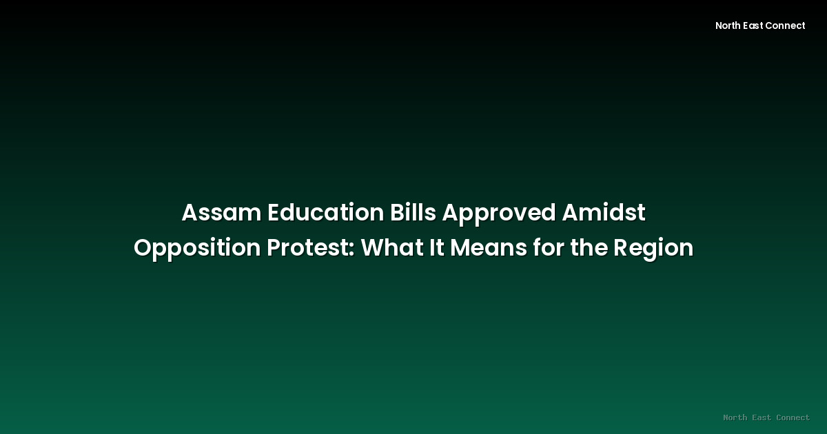 Assam Education Bills Approved Amidst Opposition Protest: What It Means for the Region