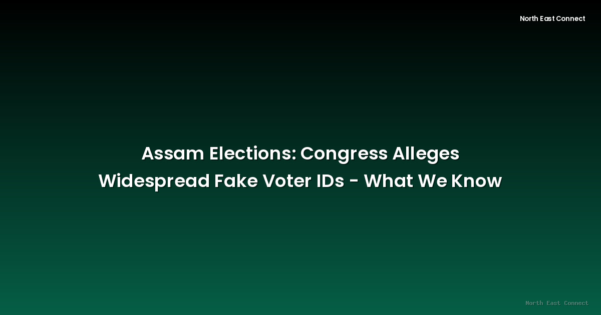 Assam Elections: Congress Alleges Widespread Fake Voter IDs - What We Know