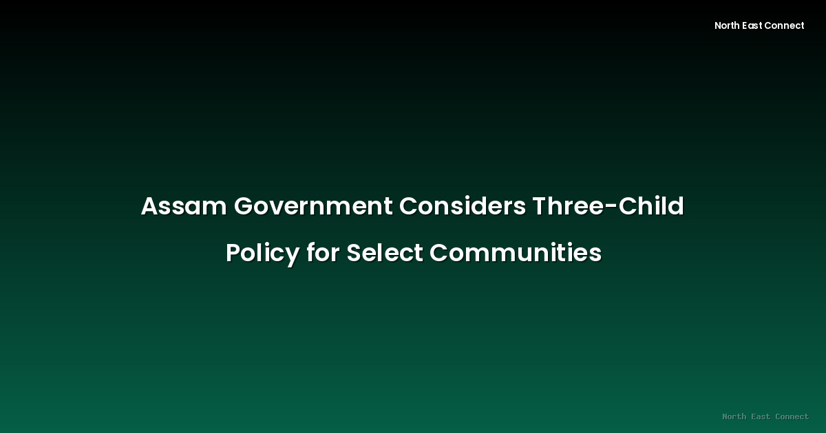 Assam Government Considers Three-Child Policy for Select Communities