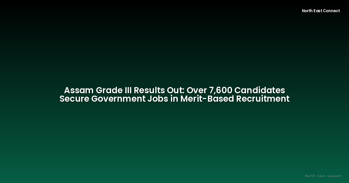 Assam Grade III Results Out: Over 7,600 Candidates Secure Government Jobs in Merit-Based Recruitment