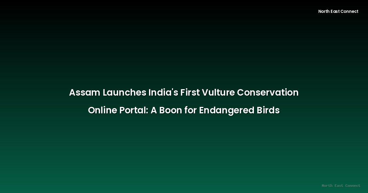 Assam Launches India's First Vulture Conservation Online Portal: A Boon for Endangered Birds