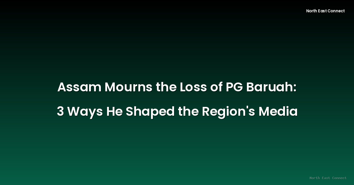 Assam Mourns the Loss of PG Baruah: 3 Ways He Shaped the Region's Media