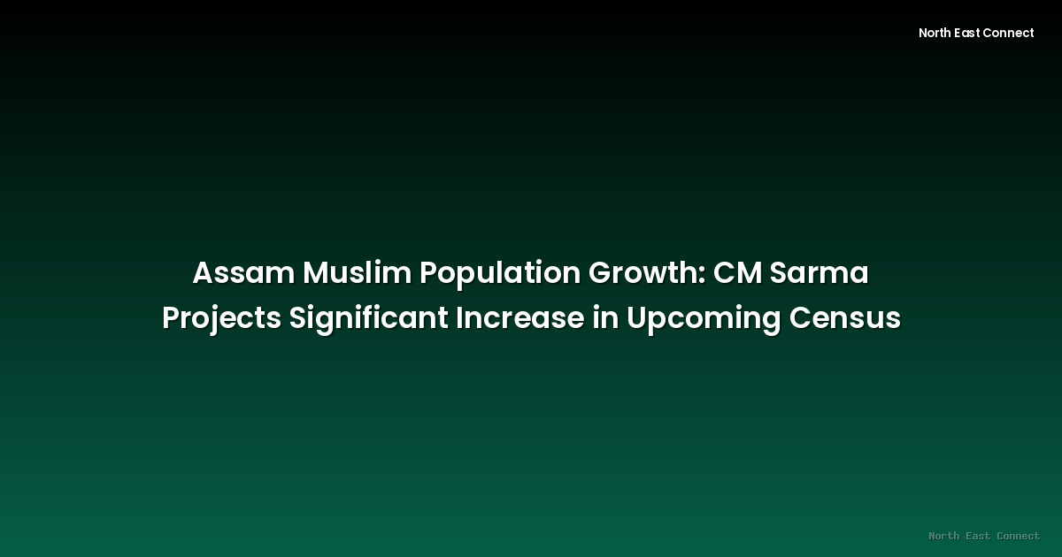 Assam Muslim Population Growth: CM Sarma Projects Significant Increase in Upcoming Census