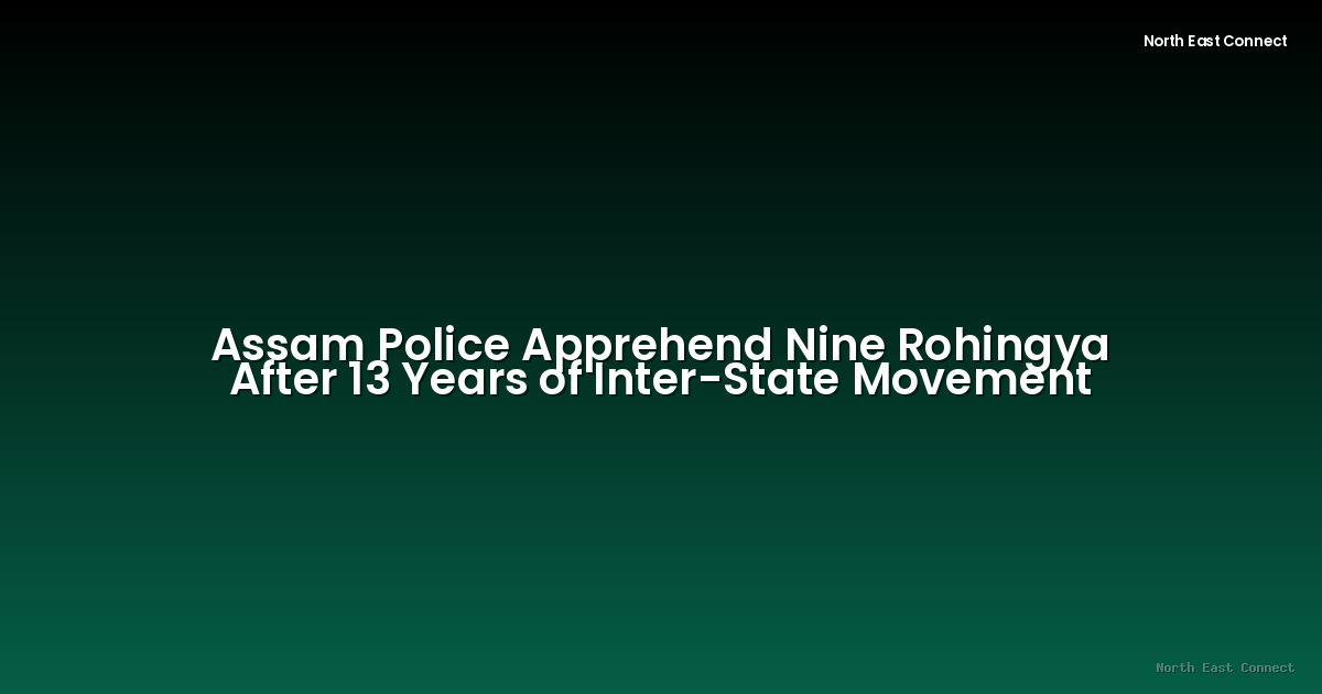 Assam Police Apprehend Nine Rohingya After 13 Years of Inter-State Movement