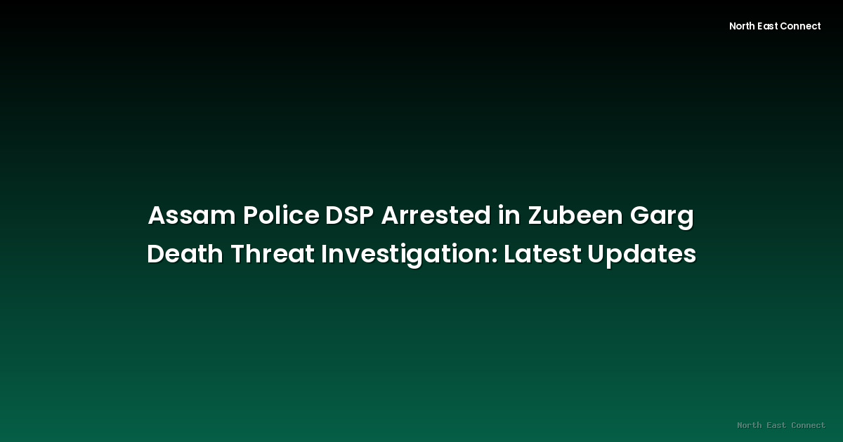 Assam Police DSP Arrested in Zubeen Garg Death Threat Investigation: Latest Updates