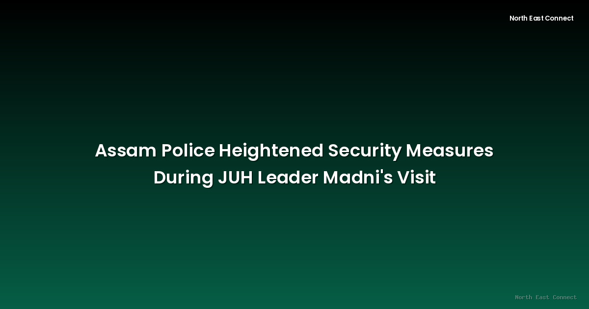 Assam Police Heightened Security Measures During JUH Leader Madni's Visit