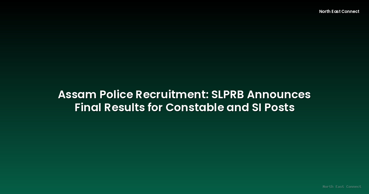 Assam Police Recruitment: SLPRB Announces Final Results for Constable and SI Posts