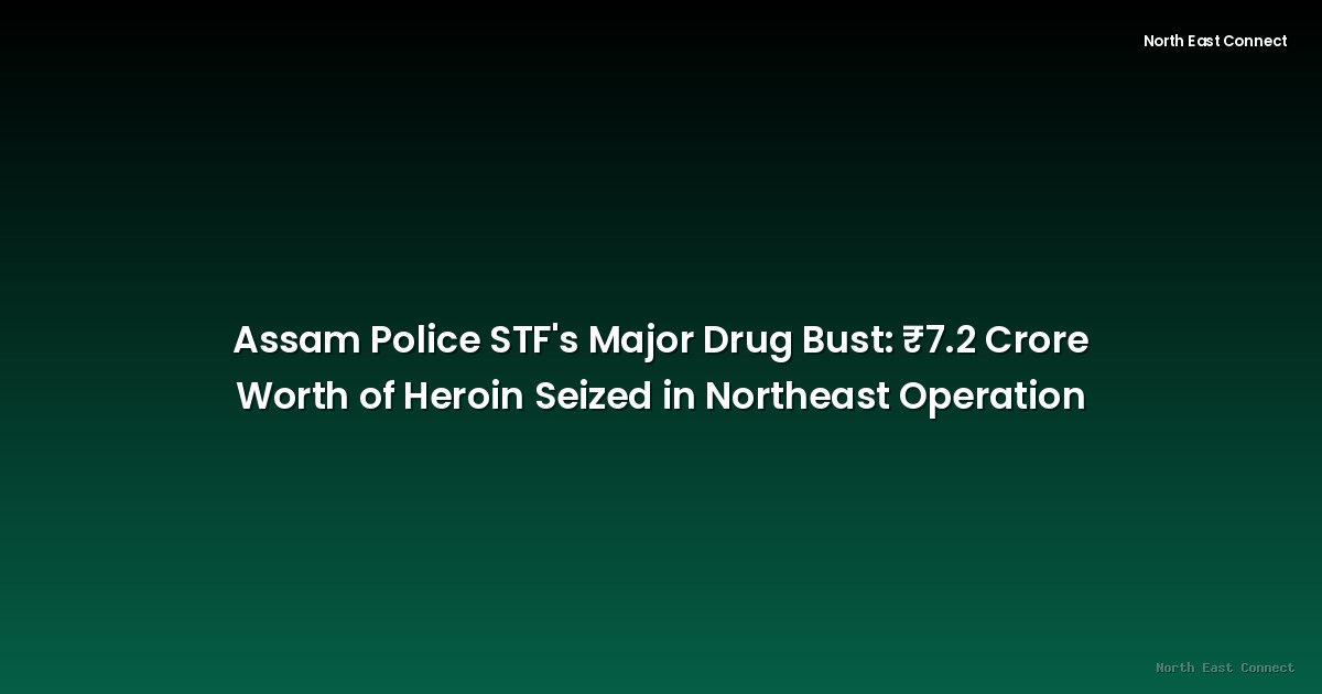 Assam Police STF's Major Drug Bust: ₹7.2 Crore Worth of Heroin Seized in Northeast Operation