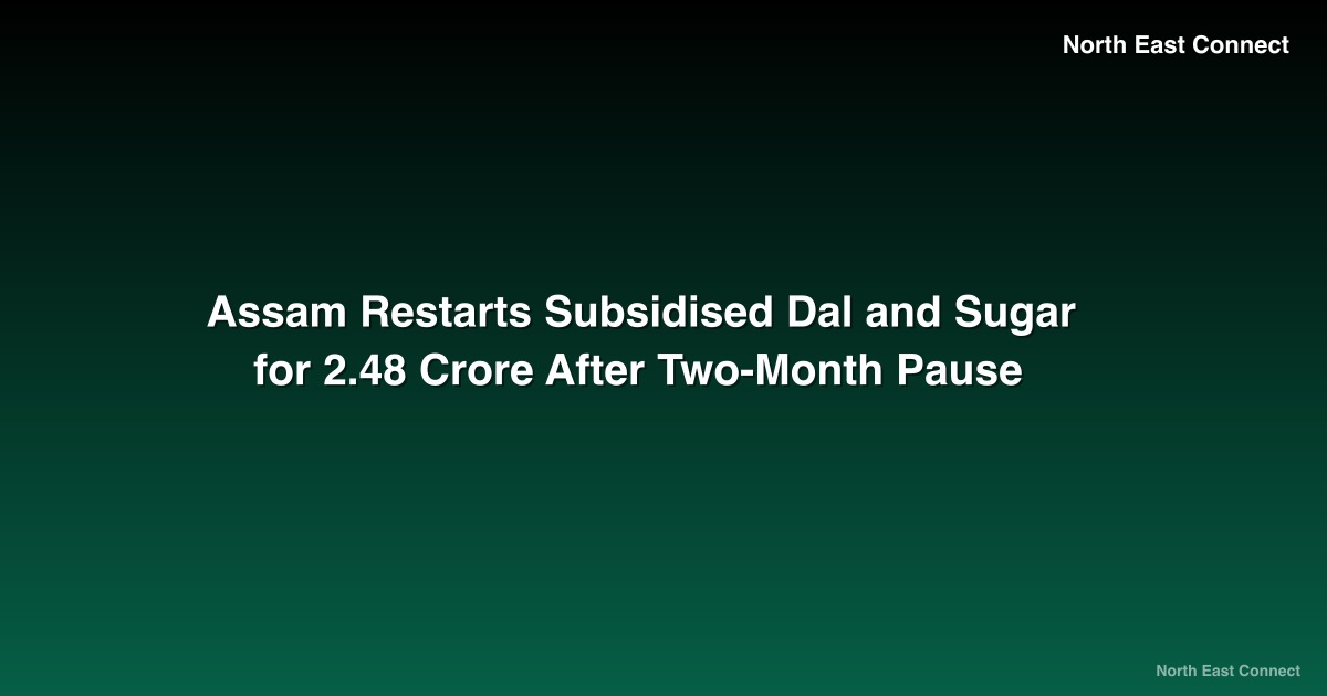 Assam Restarts Subsidised Dal and Sugar for 2.48 Crore After Two-Month Pause