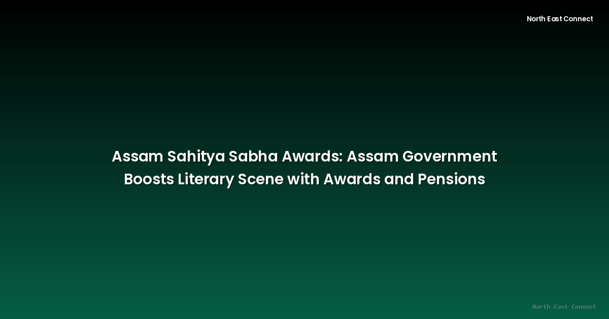 Assam Sahitya Sabha Awards: Assam Government Boosts Literary Scene with Awards and Pensions