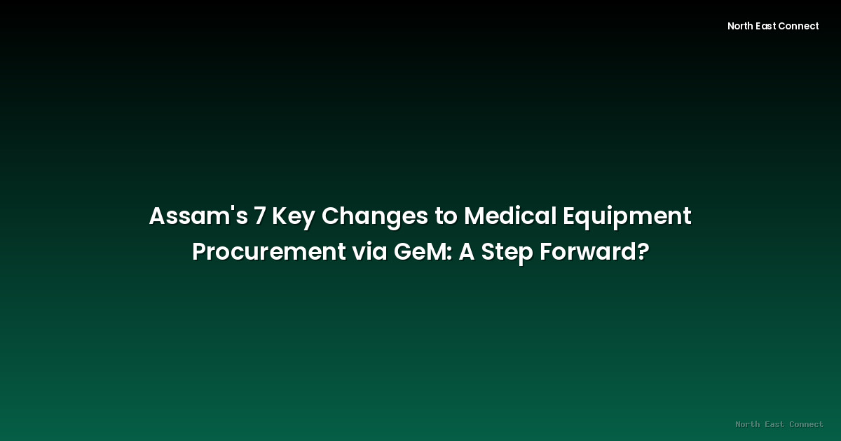 Assam's 7 Key Changes to Medical Equipment Procurement via GeM: A Step Forward?