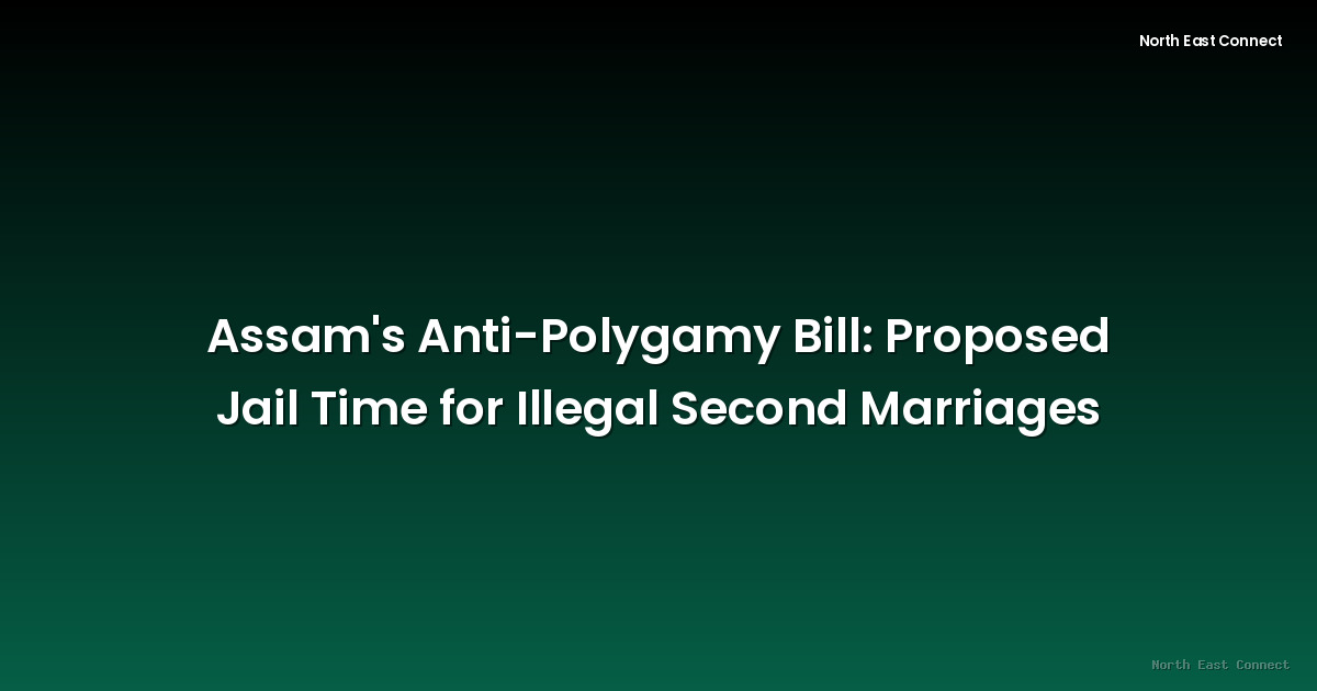 Assam's Anti-Polygamy Bill: Proposed Jail Time for Illegal Second Marriages