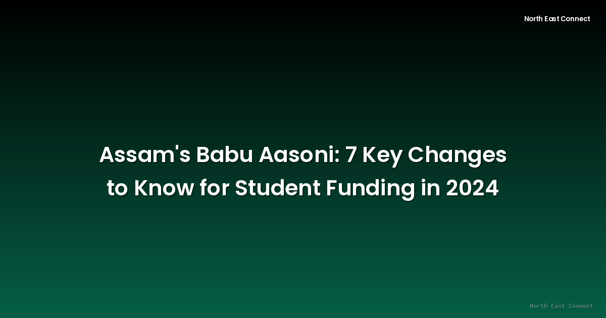 Assam's Babu Aasoni: 7 Key Changes to Know for Student Funding in 2024