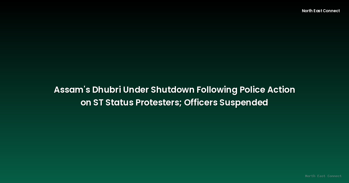 Assam's Dhubri Under Shutdown Following Police Action on ST Status Protesters; Officers Suspended