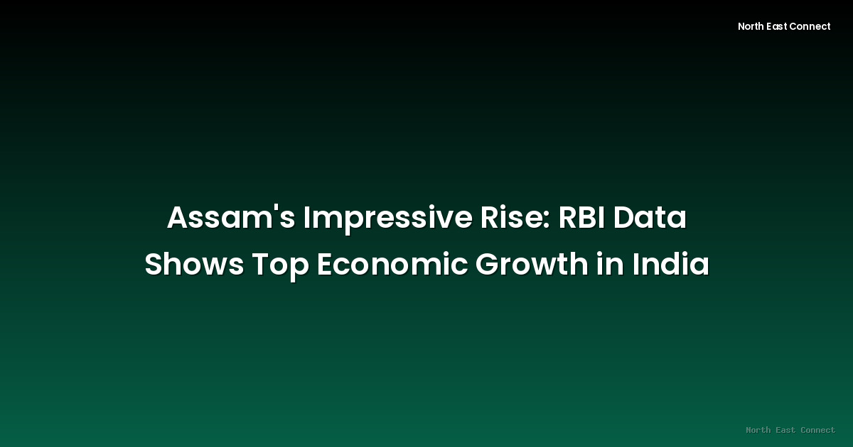 Assam's Impressive Rise: RBI Data Shows Top Economic Growth in India