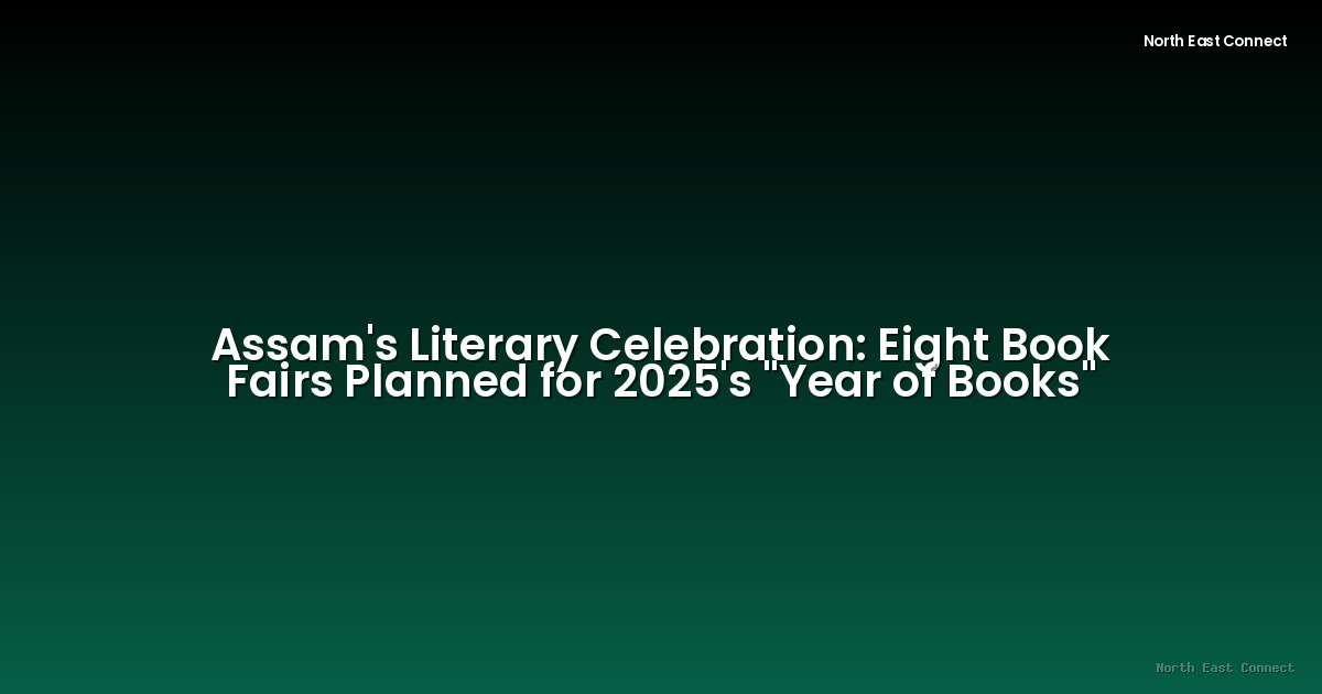 Assam's Literary Celebration: Eight Book Fairs Planned for 2025's "Year of Books"