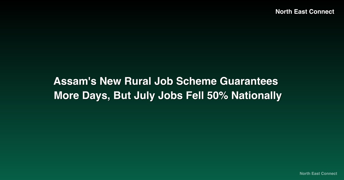 Assam's New Rural Job Scheme Guarantees More Days, But July Jobs Fell 50% Nationally