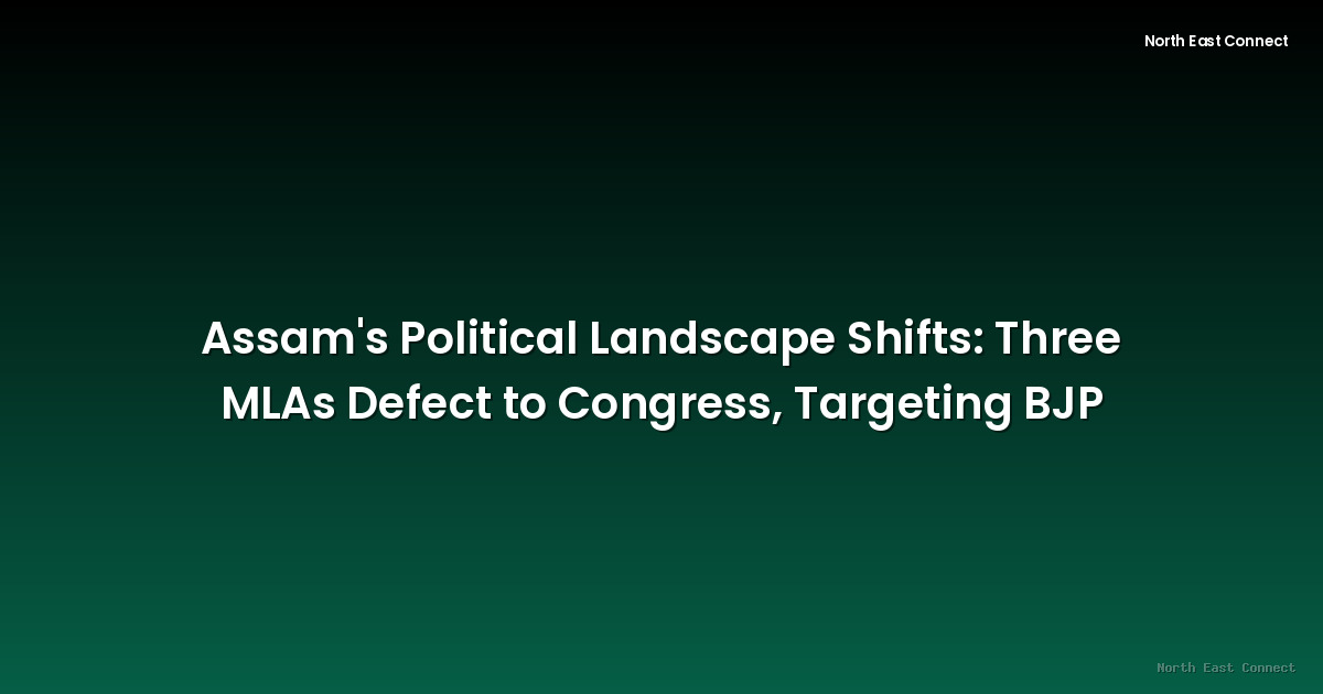 Assam's Political Landscape Shifts: Three MLAs Defect to Congress, Targeting BJP