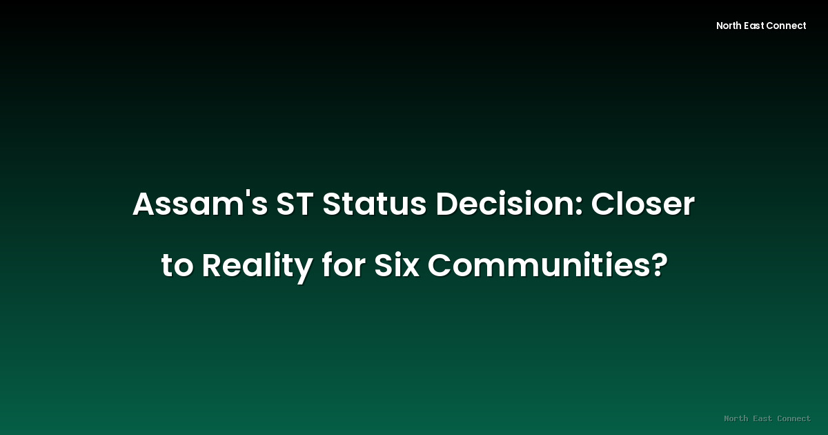 Assam's ST Status Decision: Closer to Reality for Six Communities?