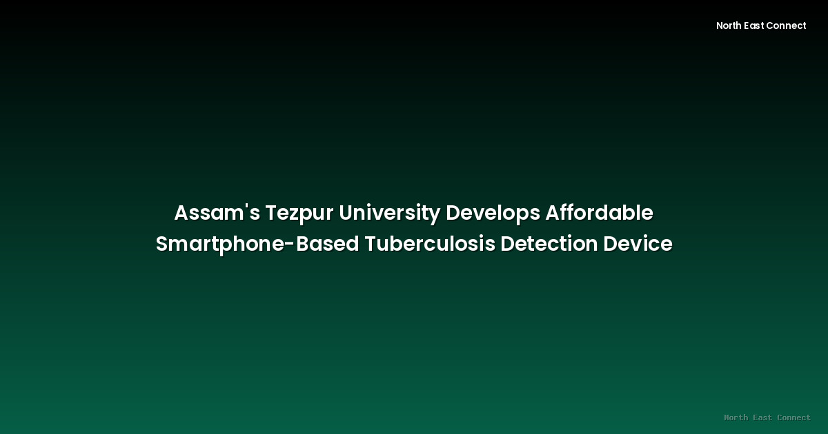 Assam's Tezpur University Develops Affordable Smartphone-Based Tuberculosis Detection Device