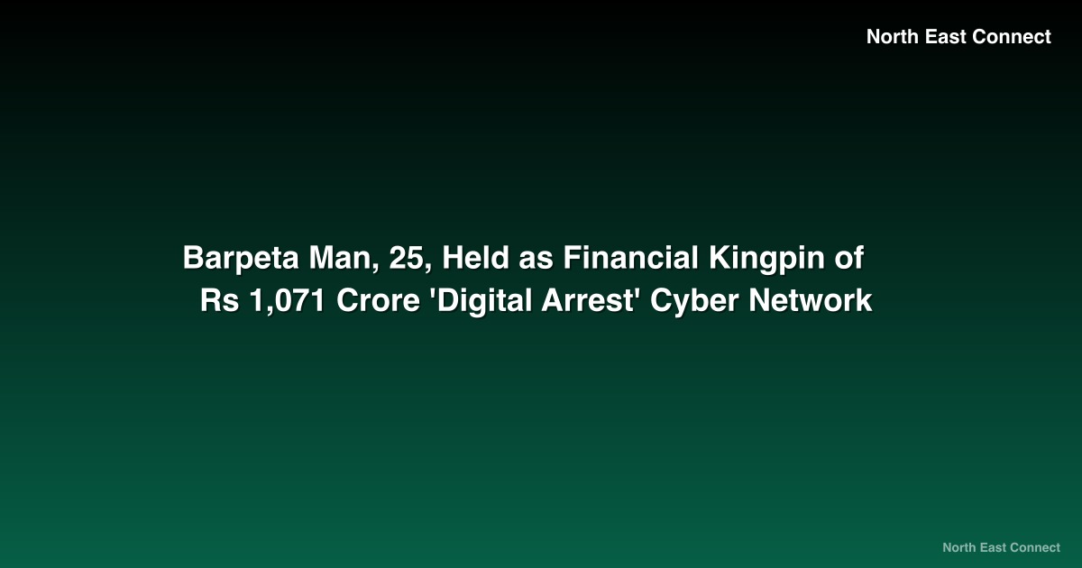 Barpeta Man, 25, Held as Financial Kingpin of Rs 1,071 Crore 'Digital Arrest' Cyber Network