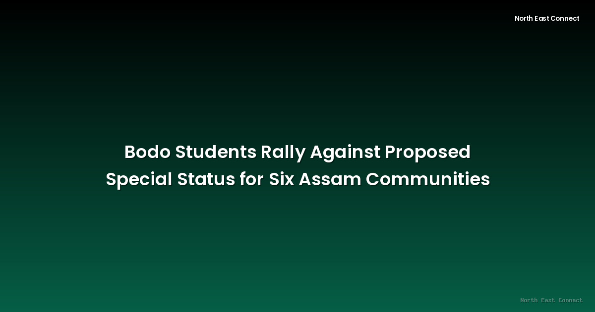 Bodo Students Rally Against Proposed Special Status for Six Assam Communities