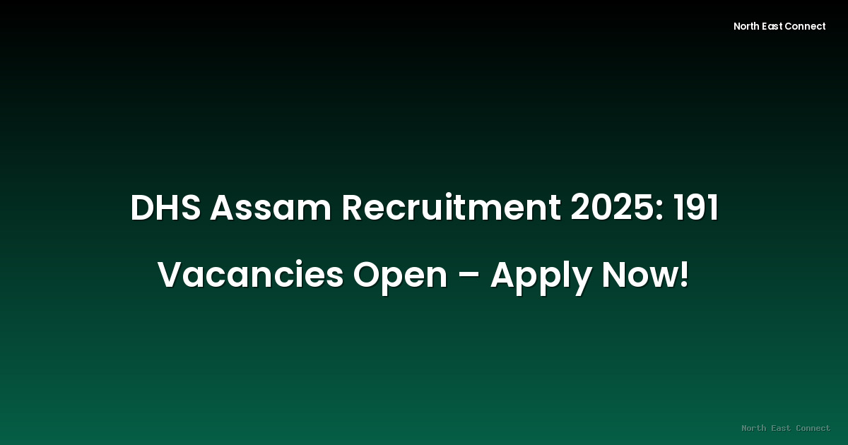 DHS Assam Recruitment 2025: 191 Vacancies Open – Apply Now!