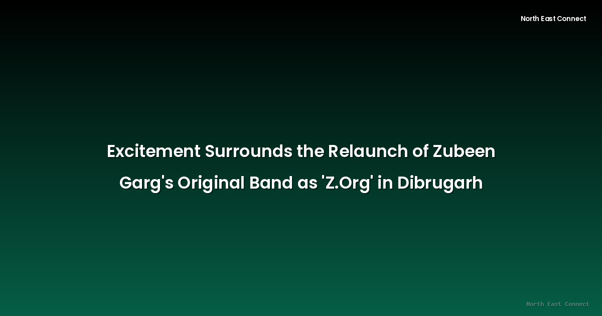 Excitement Surrounds the Relaunch of Zubeen Garg's Original Band as 'Z.Org' in Dibrugarh