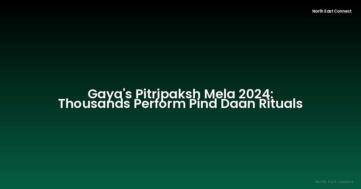 Gaya's Pitripaksh Mela 2024: Thousands Perform Pind Daan Rituals