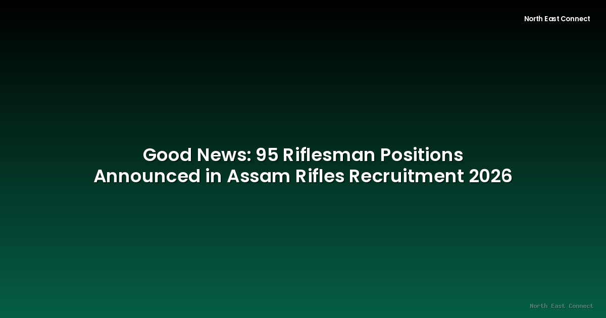 Good News: 95 Riflesman Positions Announced in Assam Rifles Recruitment 2026
