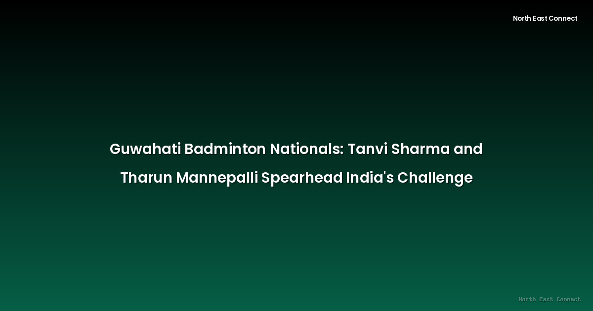 Guwahati Badminton Nationals: Tanvi Sharma and Tharun Mannepalli Spearhead India's Challenge