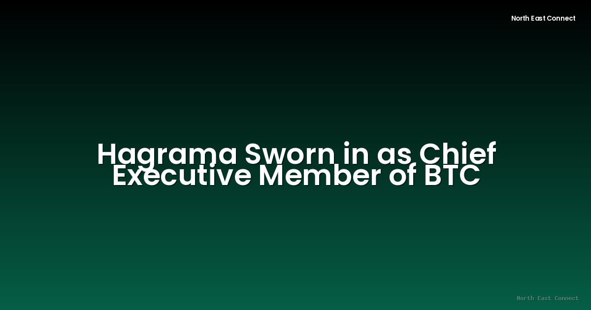 Hagrama Sworn in as Chief Executive Member of BTC
