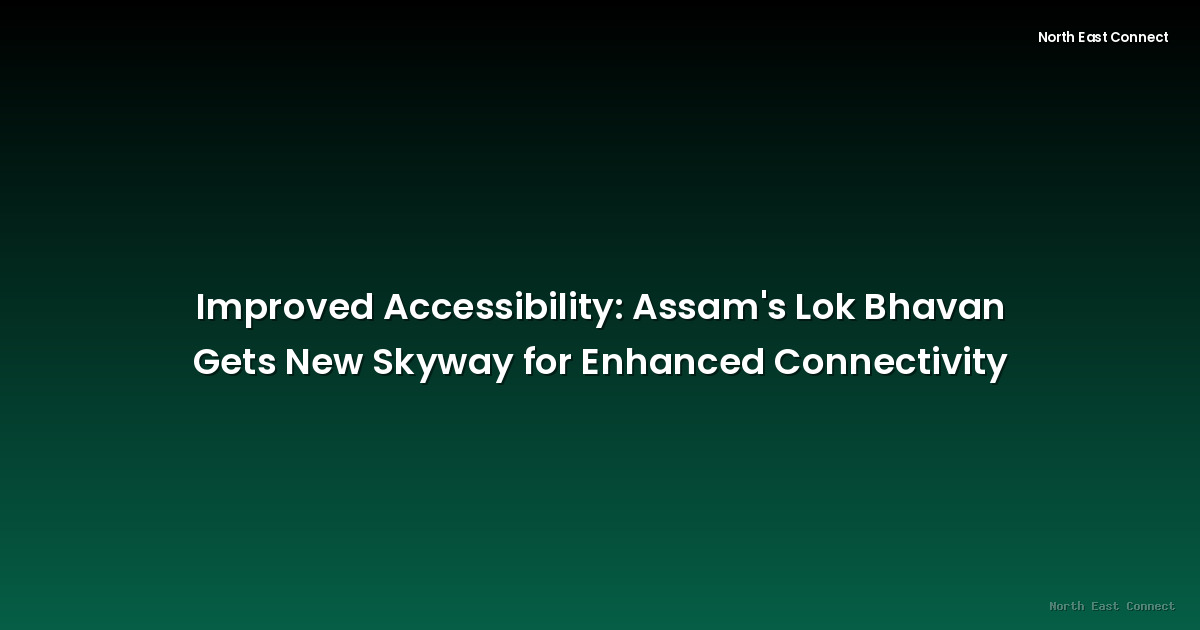 Improved Accessibility: Assam's Lok Bhavan Gets New Skyway for Enhanced Connectivity
